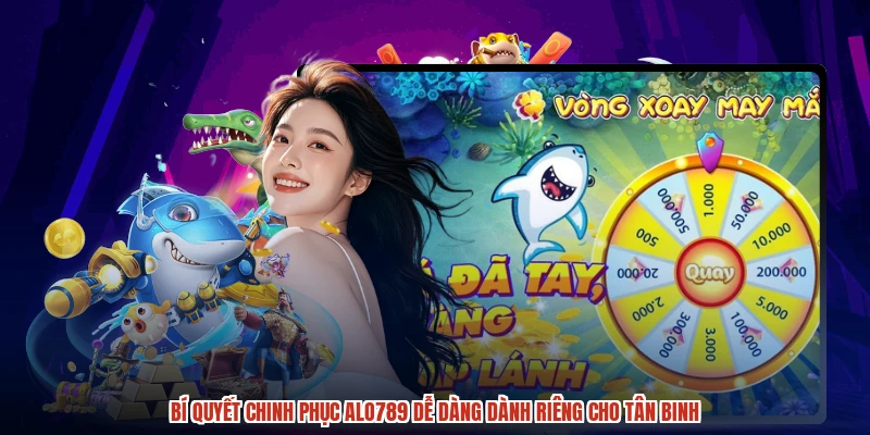 Bí quyết chinh phục ALO789 dễ dàng dành riêng cho tân binh