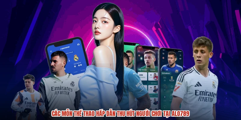 Các môn thể thao hấp dẫn thu hút người chơi tại ALO789