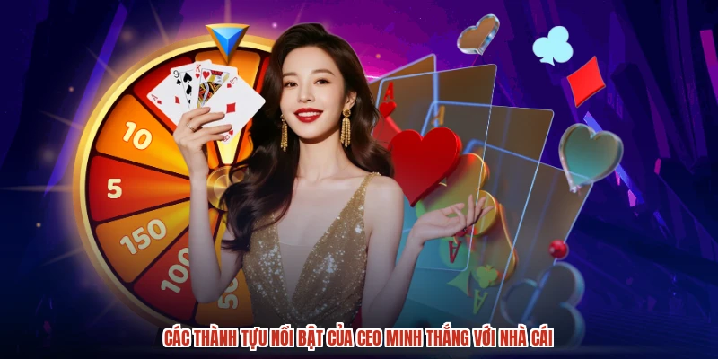 Các thành tựu nổi bật của CEO minh thắng với nhà cái