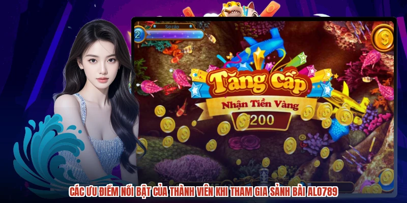 Các ưu điểm nổi bật của thành viên khi tham gia sảnh bài ALO789