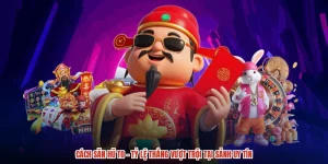 Cách Săn Hũ To - Tỷ Lệ Thắng Vượt Trội Tại Sảnh Uy Tín