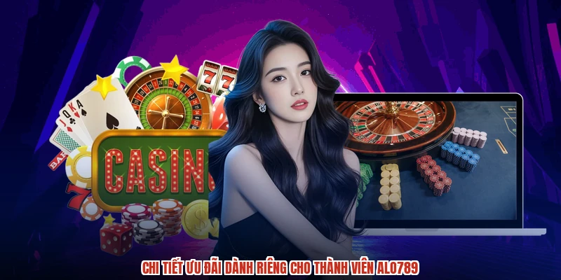 Chi tiết ưu đãi dành riêng cho thành viên ALO789