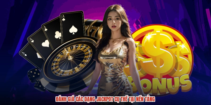 Đánh giá các dạng jackpot cụ thể tại nền tảng
