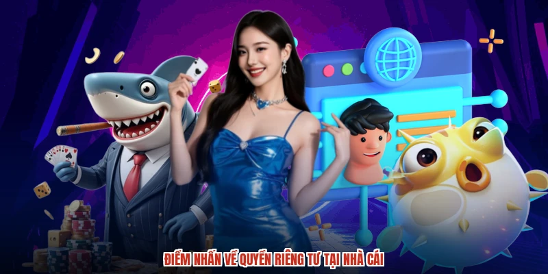 Điểm nhấn về quyền riêng tư tại nhà cái