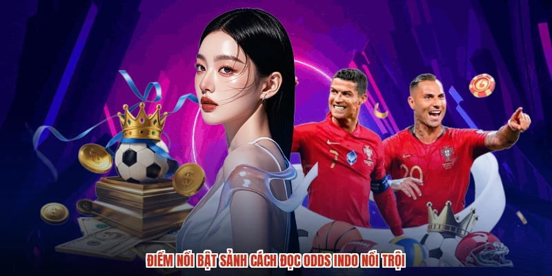 Điểm nổi bật sảnh cách đọc odds indo nổi trội