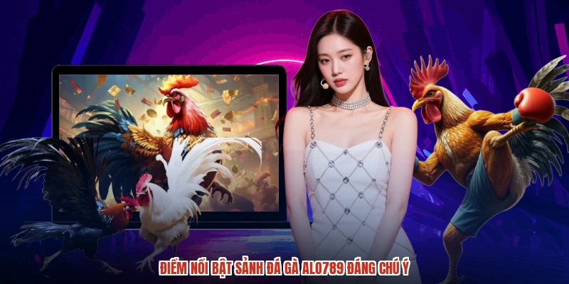 Điểm nổi bật sảnh đá gà ALO789 đáng chú ý