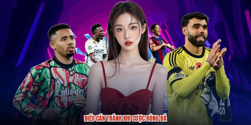 Điều cần tránh khi cược bóng đá