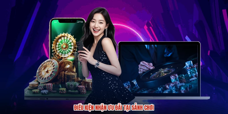 Điều kiện nhận ưu đãi tại sảnh chơi