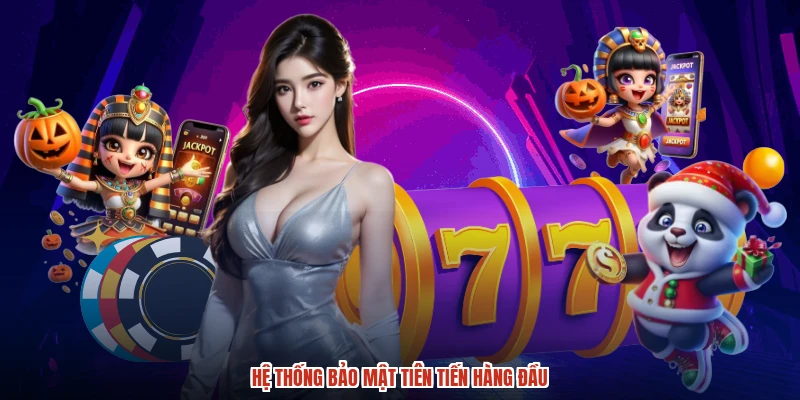 Hệ thống bảo mật tiên tiến hàng đầu