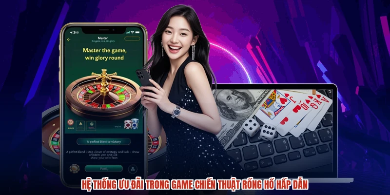 Hệ thống ưu đãi trong game chiến thuật rồng hổ hấp dẫn