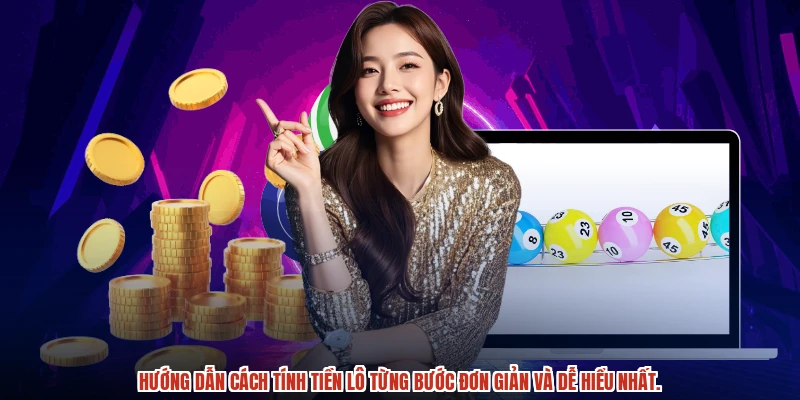Hướng dẫn cách tính tiền lô từng bước đơn giản và dễ hiểu nhất.