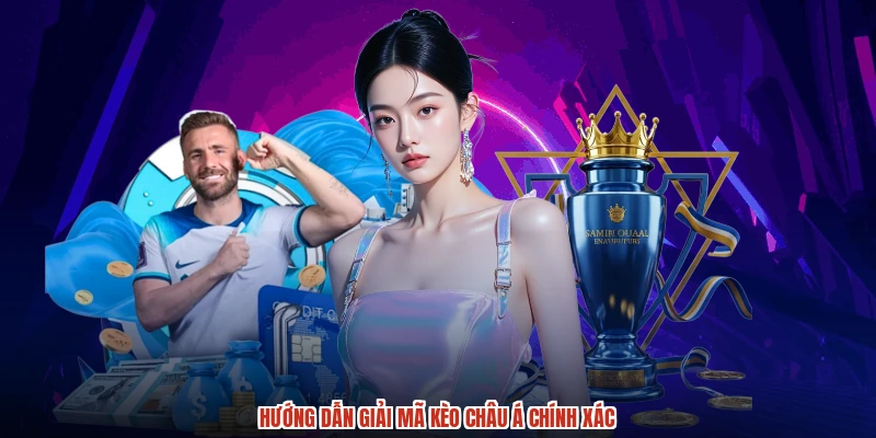 Hướng dẫn giải mã kèo Châu Á chính xác