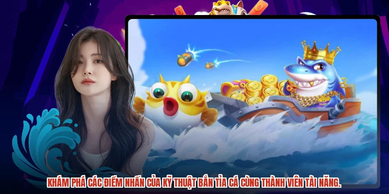 Khám phá các điểm nhấn của kỹ thuật bắn tỉa cá cùng thành viên tài năng.