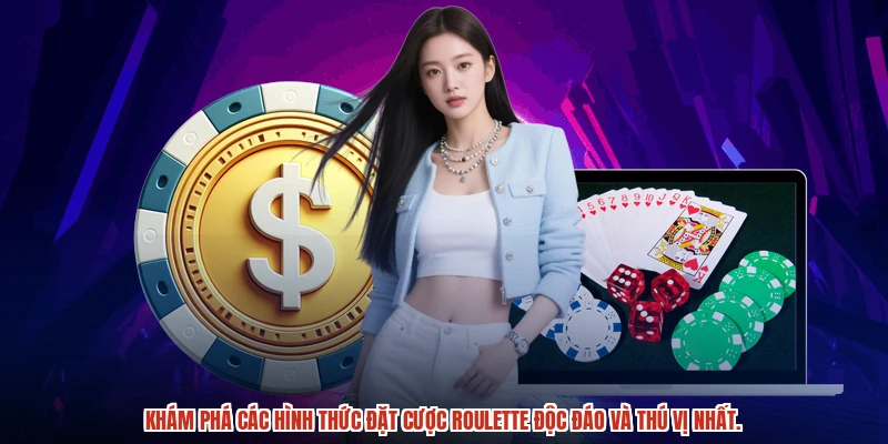 Khám phá các hình thức đặt cược roulette độc đáo và thú vị nhất.