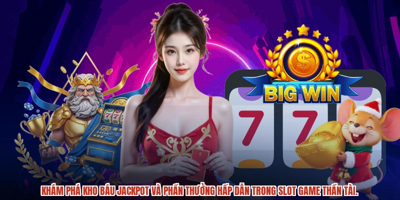 Khám phá kho báu jackpot và phần thưởng hấp dẫn trong slot game thần tài.