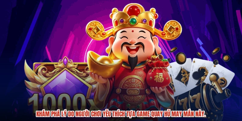 Khám phá lý do người chơi yêu thích tựa game quay hũ may mắn này.