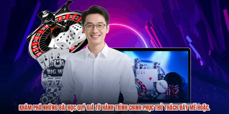 Khám phá những bài học quý giá từ hành trình chinh phục thử thách đầy mê hoặc.