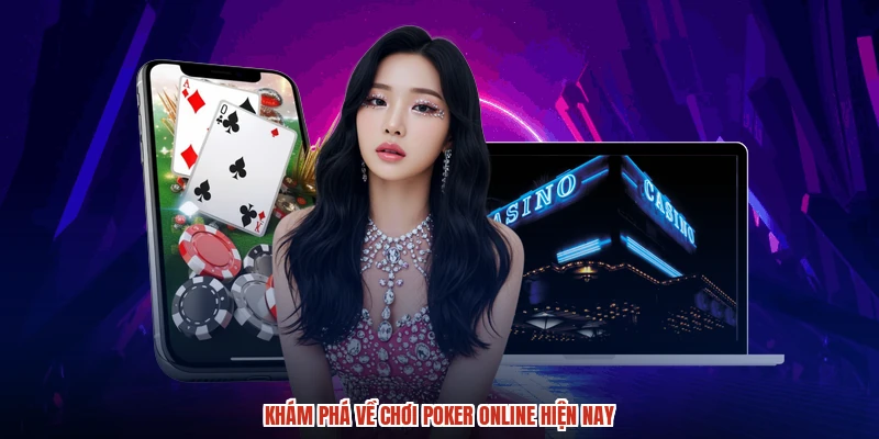 Khám phá về chơi poker online hiện nay