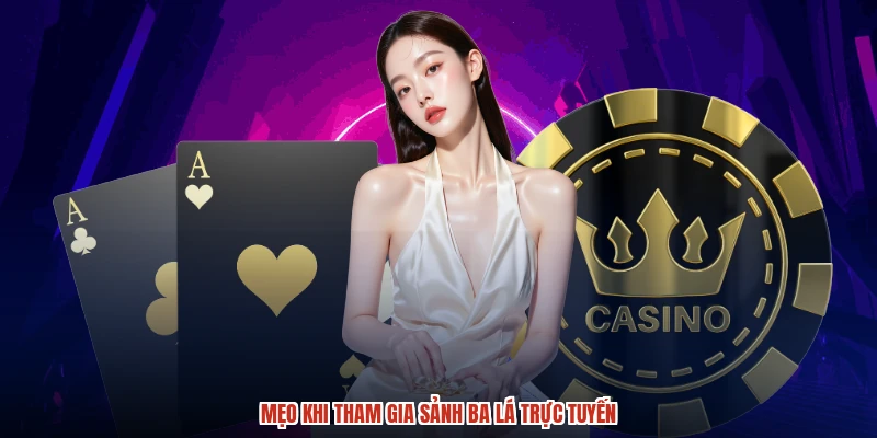 Mẹo khi tham gia sảnh ba lá trực tuyến