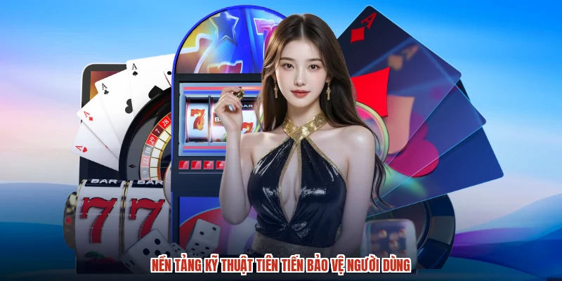 Nền tảng kỹ thuật tiên tiến bảo vệ người dùng