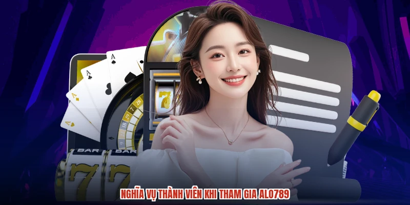 Nghĩa vụ thành viên khi tham gia ALO789