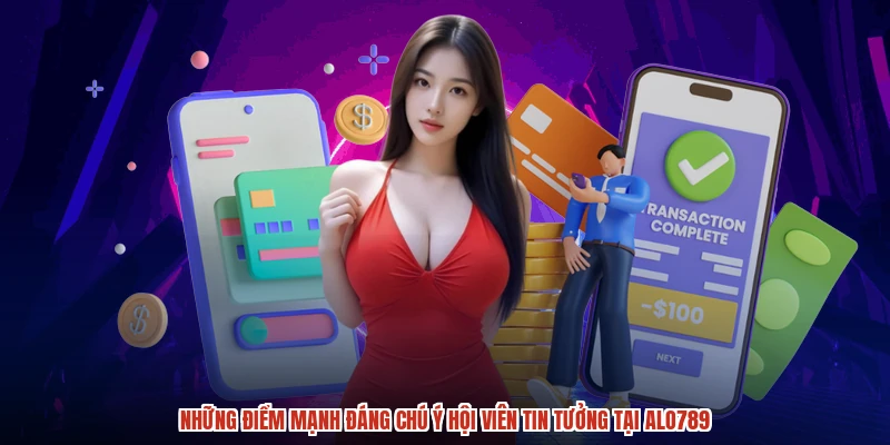 Những điểm mạnh đáng chú ý hội viên tin tưởng tại ALO789