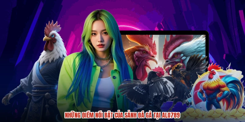 Những điểm nổi bật của sảnh đá gà tại ALO789