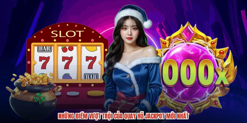 Những điểm vượt trội của quay hũ jackpot mới nhất