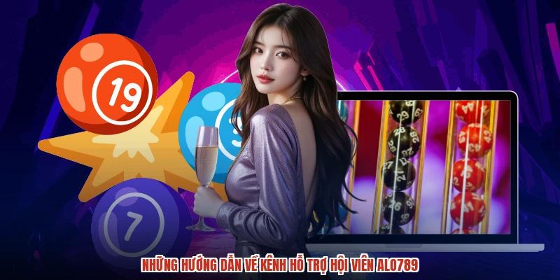 Những hướng dẫn về kênh hỗ trợ hội viên ALO789