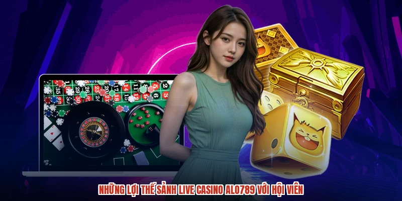 Những lợi thế sảnh live casino ALO789 với hội viên