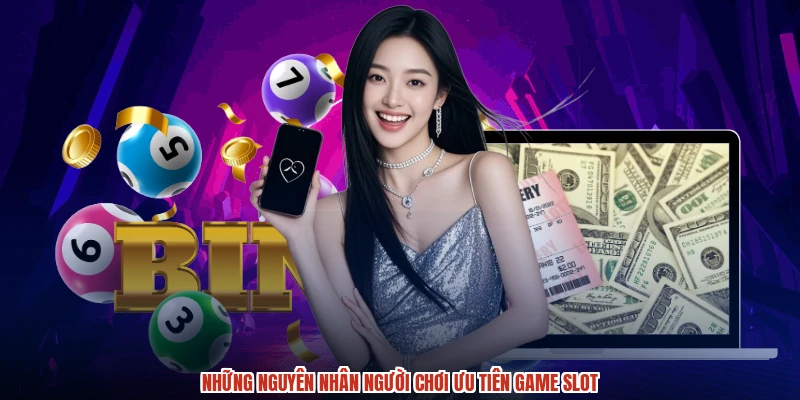 Những nguyên nhân người chơi ưu tiên game slot