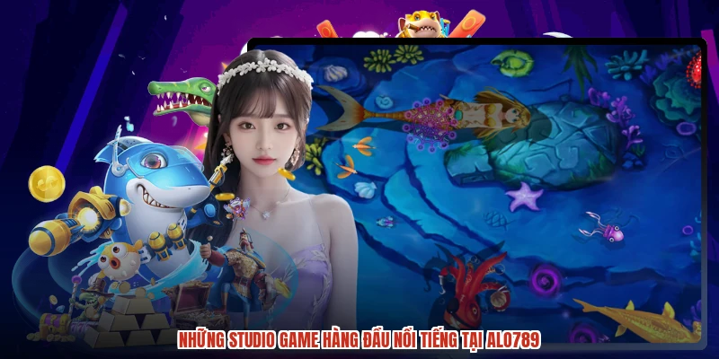 Những studio game hàng đầu nổi tiếng tại ALO789