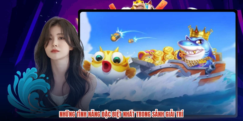 Những tính năng đặc biệt nhất trong sảnh giải trí