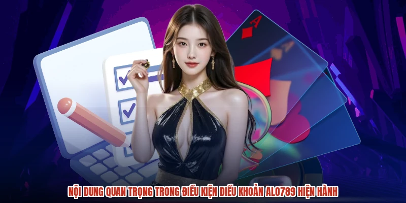Nội dung quan trọng trong điều kiện điều khoản ALO789 hiện hành