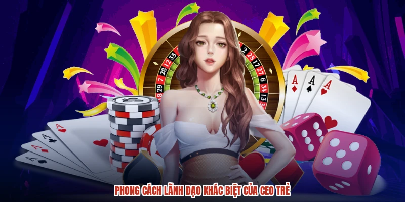 Phong cách lãnh đạo khác biệt của CEO trẻ
