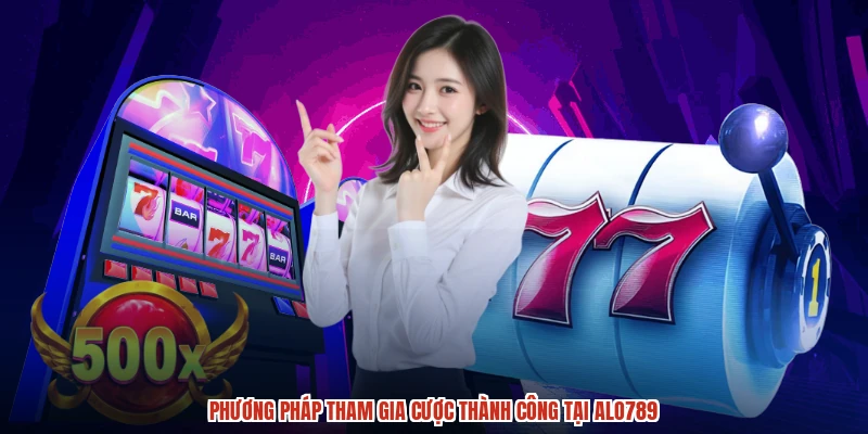 Phương pháp tham gia cược thành công tại ALO789