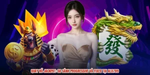 Quay Hũ Jackpot: So Sánh Progressive Và Fixed Tại ALO789