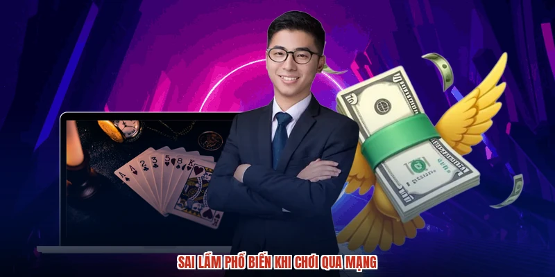 Sai lầm phổ biến khi chơi qua mạng