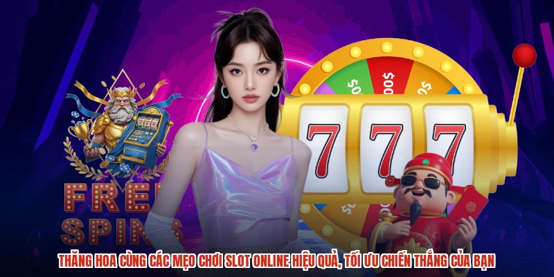 Thăng hoa cùng các mẹo chơi slot online hiệu quả, tối ưu chiến thắng của bạn