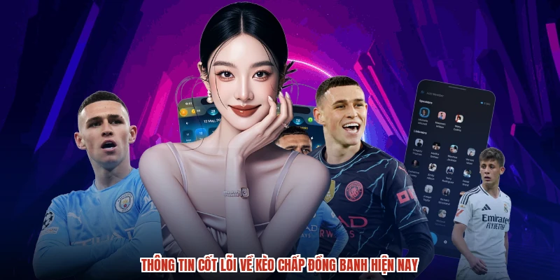 Thông tin cốt lõi về kèo chấp đồng banh hiện nay