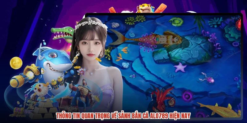 Thông tin quan trọng về sảnh bắn cá ALO789 hiện nay