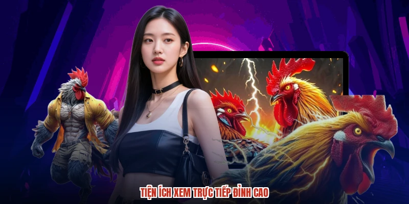 Tiện ích xem trực tiếp đỉnh cao