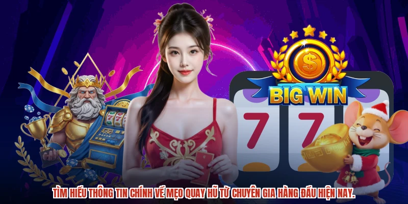 Tìm hiểu thông tin chính về mẹo quay hũ từ chuyên gia hàng đầu hiện nay.